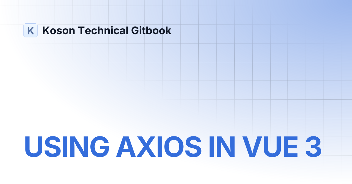 USING AXIOS IN VUE 3 | Koson Technical Gitbook